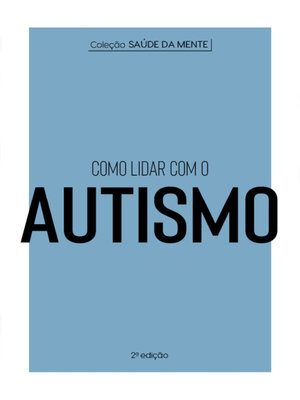 cover image of Coleção Saúde da Mente--Como lidar com o Autismo